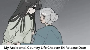 My Accidental Country Life Chapter 54 Release Date and Time, Countdown, When Is It Coming Out?