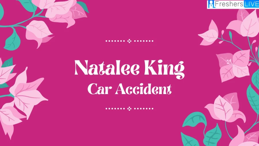 Natalee King Car Accident, What Happened to Her?