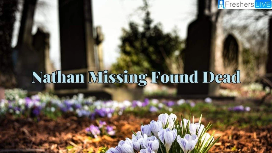 Nathan Missing Found Dead, What Happened to Nathan Robbins?