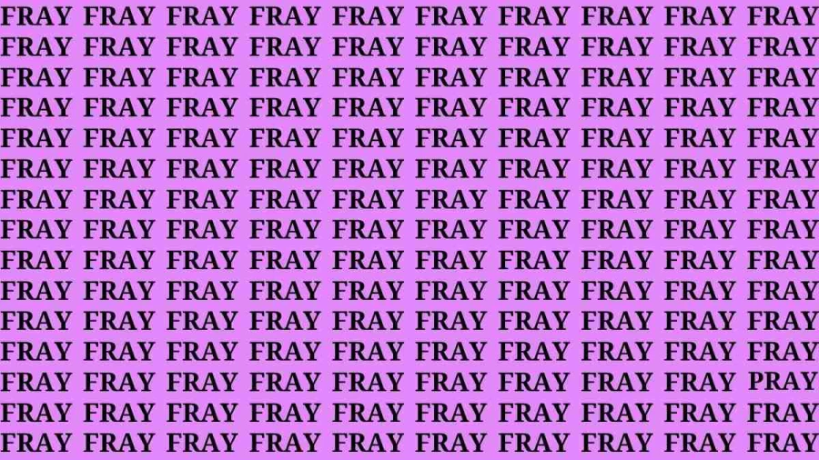 Observation Brain Test: If you have Eagle Eyes Find the word Pray among Fray in 15 Secs