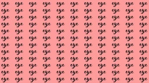 Observation Skill Test: If you have Eagle Eyes find the word Aye among Eye in 15 Secs