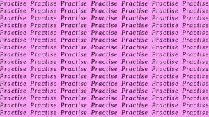 Observation Skill Test: If you have Eagle Eyes find the word Practice among Practise in 12 Secs