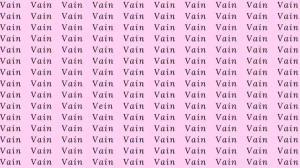 Observation Skill Test: If you have Eagle Eyes find the word Vein among Vain in 8 Secs