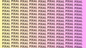 Observation Skill Test: If you have Hawk Eyes find the Word Pixel among Pixal in 12 Seconds