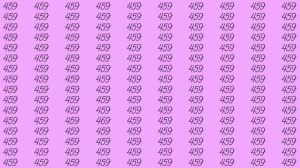 Optical Illusion: If you have eagle eyes find 469 among 459 in 5 Seconds?