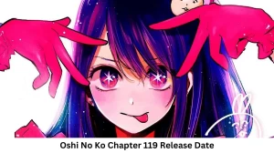 Oshi No Ko Chapter 119 Release Date and Time, Countdown, When Is It Coming Out?