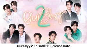 Our Skyy 2 Season 1 Episode 11 Release Date and Time, Countdown, When is it Coming Out?