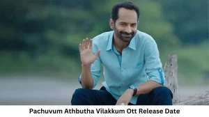 Pachuvum Athbutha Vilakkum OTT Release Date and Time Confirmed 2023: When is the 2023 Pachuvum Athbutha Vilakkum Movie Coming out on OTT Amazon Prime Video?