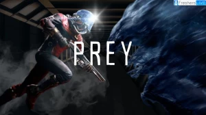 Prey Walkthrough, Guide, Gameplay Wiki, and Trailer 