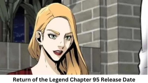 Return of the Legend Chapter 95 Release Date and Time, Countdown, When Is It Coming Out?