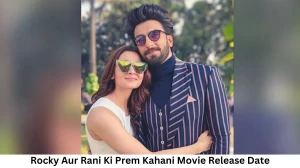 Rocky Aur Rani Ki Prem Kahani Movie Release Date and Time 2023, Countdown, Cast, Trailer, and More!