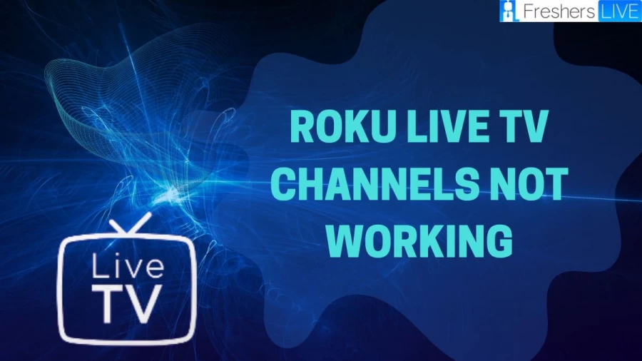 Roku Live TV Channels Not Working, Know the Causes and Fixes