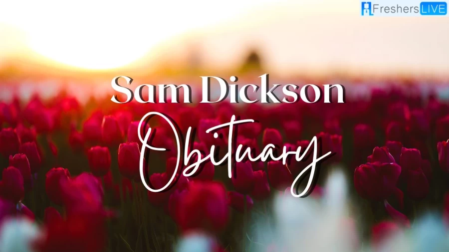 Sam Dickson Death and Obituary, How Did Sam Dickson Die?