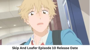 Skip And Loafer Season 1 Episode 10 Release Date and Time, Countdown, When Is It Coming Out?