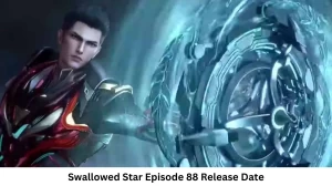 Swallowed Star Season 1 Episode 88 Release Date and Time, Countdown, When Is It Coming Out?