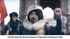 Taj Divided By Blood Season 2 Episode 5 Release Date and Time, Countdown, When is it Coming Out?