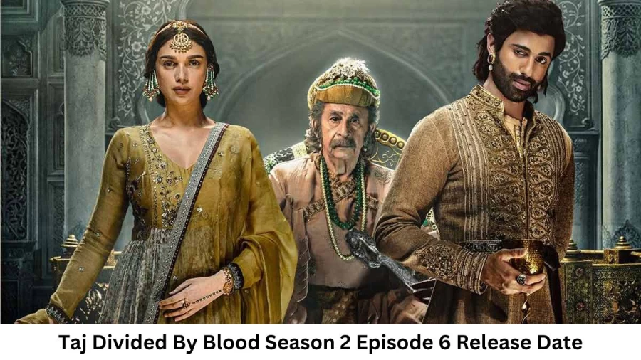 Taj Divided By Blood Season 2 Episode 6 Release Date and Time, Countdown, When is it Coming Out?