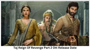 Taj Reign Of Revenge Part 2 OTT Release Date and Time Confirmed 2023: When is the 2023 Taj Reign Of Revenge Part 2 Movie Coming out on OTT ZEE 5?