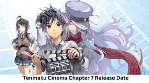 Tenmaku Cinema Chapter 7 Release Date and Time, Countdown, When Is It Coming Out?