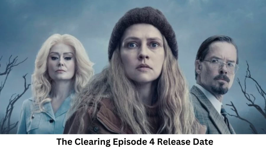 The Clearing Season 1 Episode 4 Release Date and Time, Countdown, When Is It Coming Out?