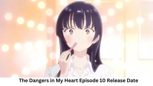 The Dangers in My Heart Season 1 Episode 10 Release Date and Time, Countdown, When Is It Coming Out?