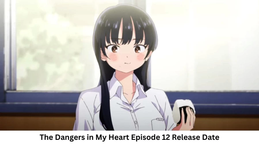 The Dangers in My Heart Season 1 Episode 12 Release Date and Time, Countdown, When Is It Coming Out?