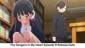 The Dangers In My Heart Season 1 Episode 9 Release Date and Time, Countdown, When is it Coming Out?