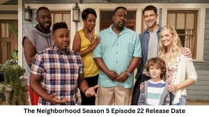 The Neighborhood Season 5 Episode 22 Release Date and Time, Countdown, When is it Coming Out?