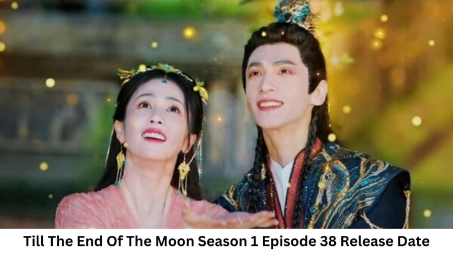 Till The End Of The Moon Season 1 Episode 38 Release Date and Time, Countdown, When is it Coming Out?