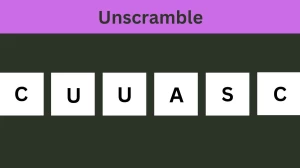 Unscramble CUUASC Jumble Word Today