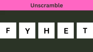 Unscramble FYHET Jumble Word Today