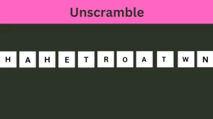 Unscramble HAHETROATWN Jumble Word Today