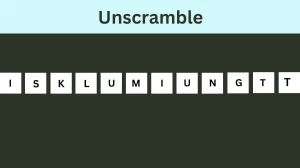 Unscramble ISKLUMIUNGTT Jumble Word Today