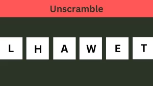 Unscramble LHAWET Jumble Word Today