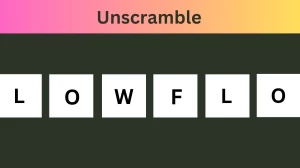 Unscramble LOWFLO Jumble Word Today