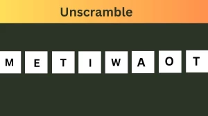 Unscramble METIWAOT Jumble Word Today