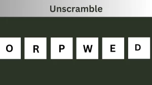 Unscramble ORPWED Jumble Word Today