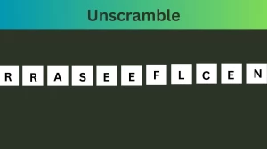 Unscramble RRASEEFLCEN Jumble Word Today