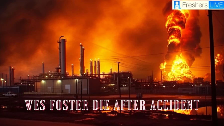 Wes Foster Die After Accident in Wynnewood Refinery, What Happened to Him?