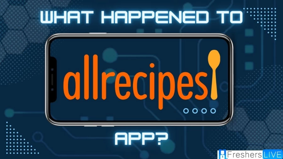 What Happened to Allrecipes App? Is the App No Longer Available?