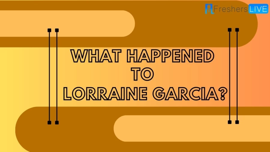 What Happened to Lorraine Garcia? Is She Dead or Alive?