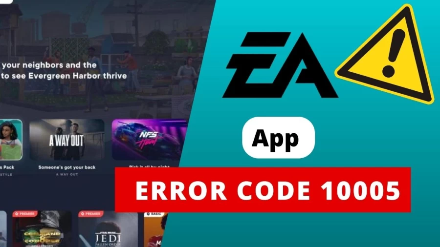 What is EA App Error Code 10005? How to Fix EA App Error Code 10005?