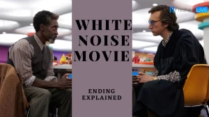 White Noise Movie Ending Explained, Review, Plot, and Cast