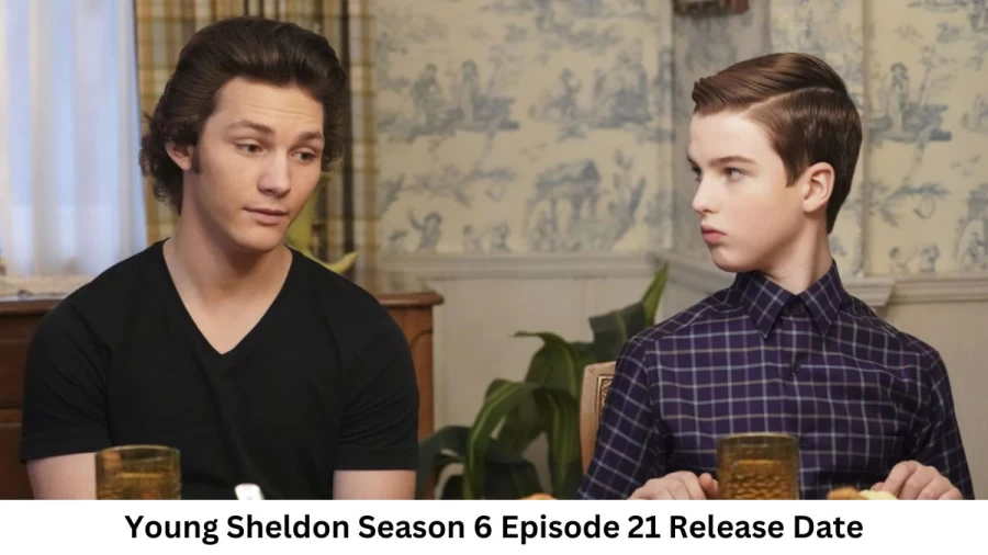 Young Sheldon Season 6 Episode 21 Release Date and Time, Countdown, When Is It Coming Out?