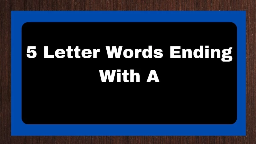 5 Letter Words Ending With A, List of 5 Letter Words Ending With A