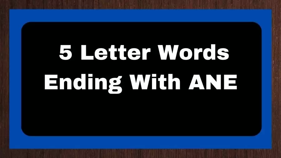 5 Letter Words Ending With ANE, List of 5 Letter Words Ending With ANE