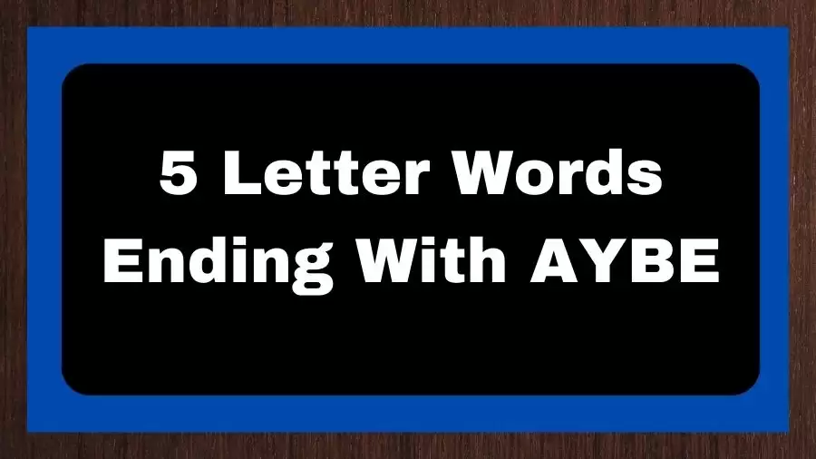 5 Letter Words Ending With AYBE, List of 5 Letter Words Ending With AYBE