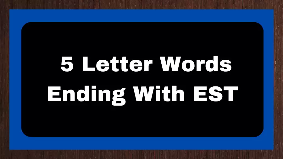 5 Letter Words Ending With EST, List of 5 Letter Words Ending With EST