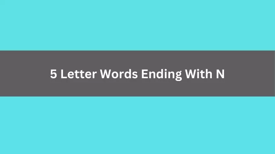 5 Letter Words Ending With N, List of 5 Letter Words Ending With N