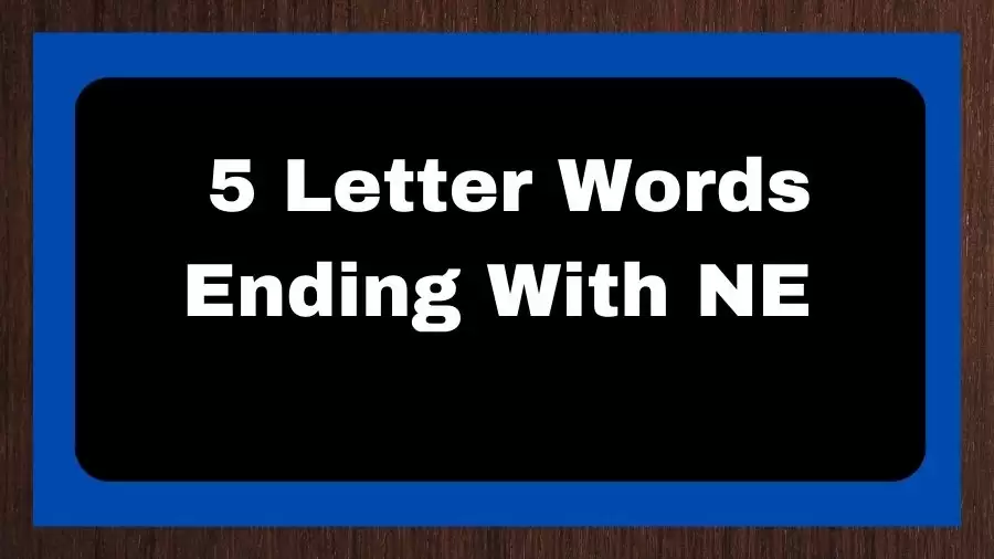 5 Letter Words Ending With NE, List of 5 Letter Words Ending With NE